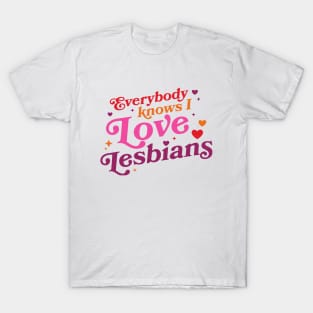 Everybody Knows I Love Lesbians T-Shirt